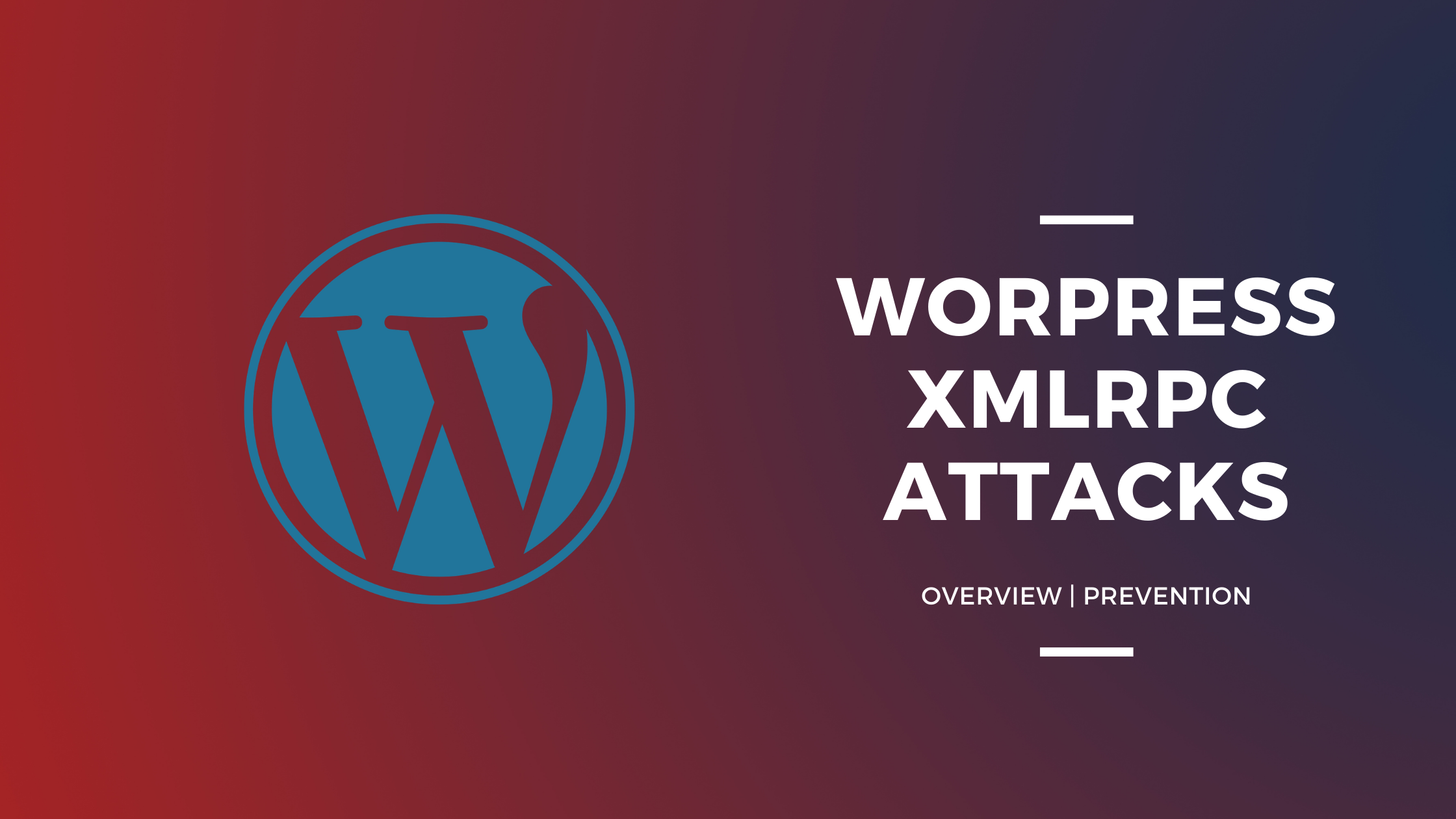 Wordpress XMLRPC AttacksOverview,Prevention!